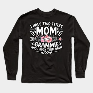 I Have Two Titles Mom And Grammie Funny Grandma Long Sleeve T-Shirt